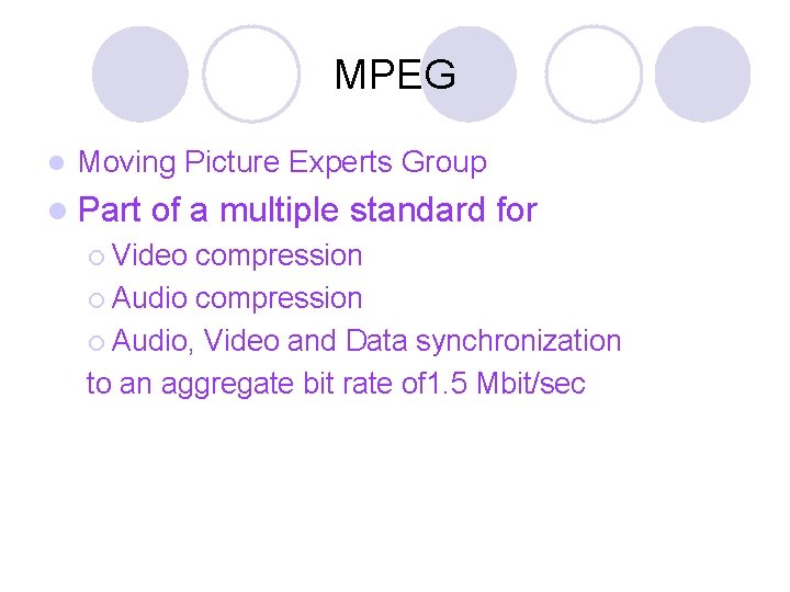MPEG l Moving Picture Experts Group l Part of a multiple standard for ¡