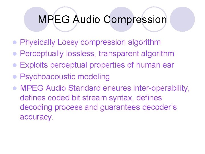 MPEG Audio Compression l l l Physically Lossy compression algorithm Perceptually lossless, transparent algorithm