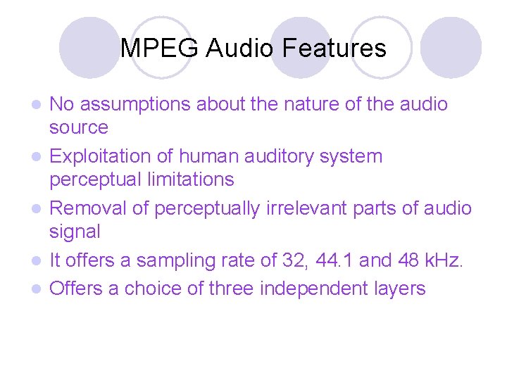 MPEG Audio Features l l l No assumptions about the nature of the audio