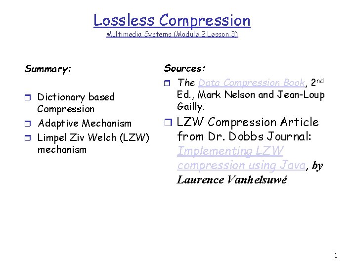 Lossless Compression Multimedia Systems (Module 2 Lesson 3) Summary: r Dictionary based Compression r