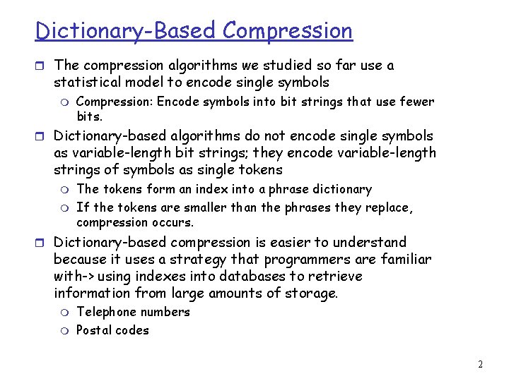 Dictionary-Based Compression r The compression algorithms we studied so far use a statistical model