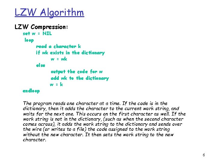 LZW Algorithm LZW Compression: set w = NIL loop read a character k if