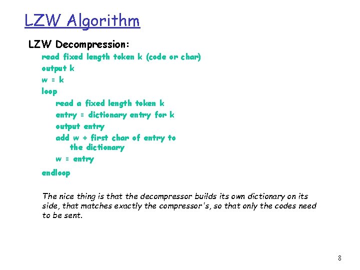 LZW Algorithm LZW Decompression: read fixed length token k (code or char) output k