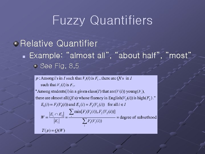 Fuzzy Quantifiers Relative Quantifier n Example: “almost all”, “about half”, ”most” See Fig. 8.