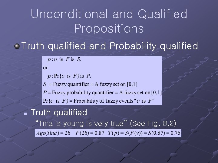 Unconditional and Qualified Propositions Truth qualified and Probability qualified n Truth qualified “Tina is