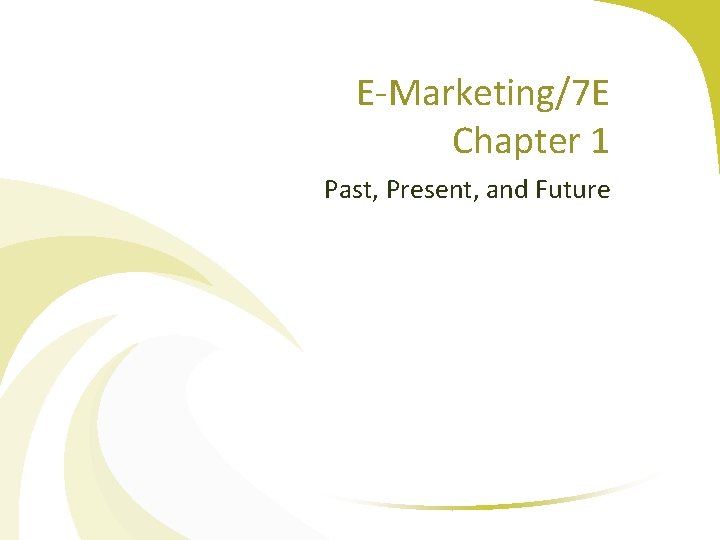 E-Marketing/7 E Chapter 1 Past, Present, and Future 