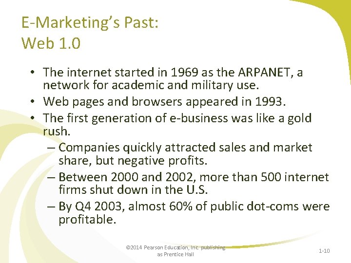 E-Marketing’s Past: Web 1. 0 • The internet started in 1969 as the ARPANET,
