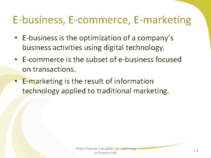E-business, E-commerce, E-marketing • E-business is the optimization of a company’s business activities using