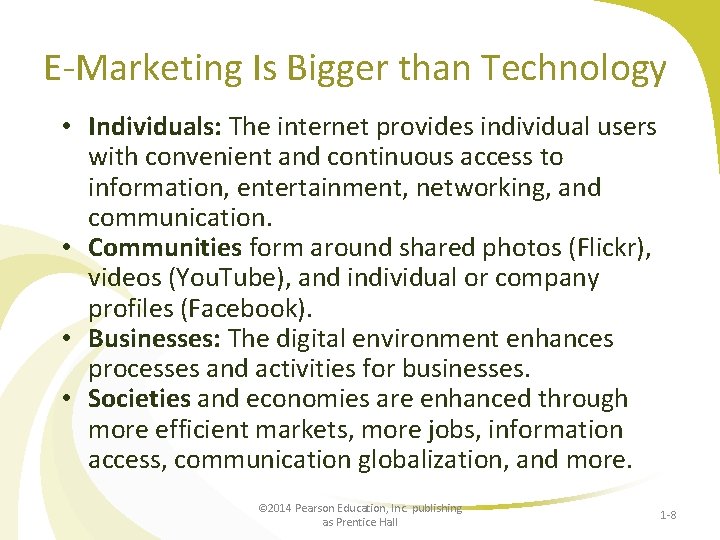 E-Marketing Is Bigger than Technology • Individuals: The internet provides individual users with convenient
