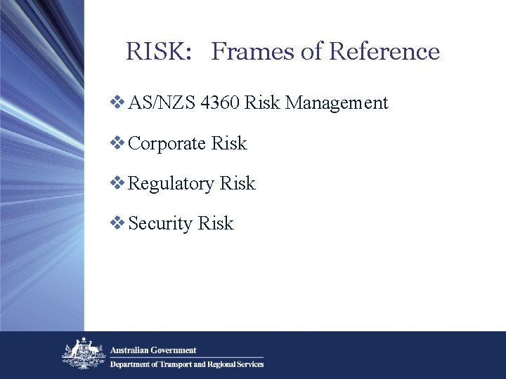 RISK: Frames of Reference v AS/NZS 4360 Risk Management v Corporate Risk v Regulatory RISK: Frames of Reference v AS/NZS 4360 Risk Management v Corporate Risk v Regulatory