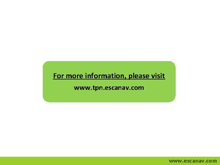 For more information, please visit www. tpn. escanav. com www. escanav. com 