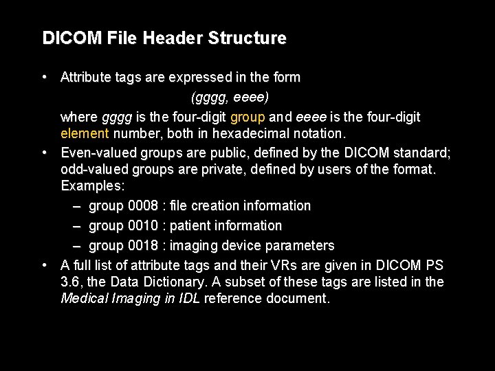 DICOM File Header Structure • Attribute tags are expressed in the form (gggg, eeee)