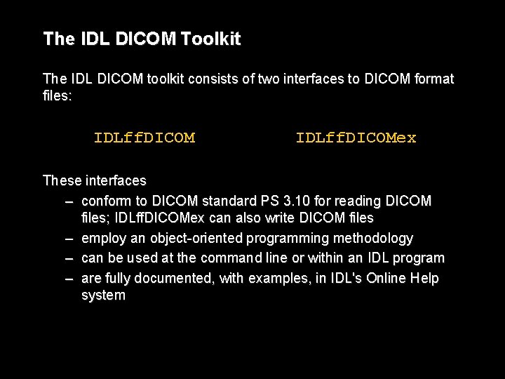 The IDL DICOM Toolkit The IDL DICOM toolkit consists of two interfaces to DICOM