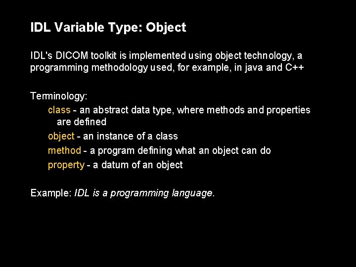 IDL Variable Type: Object IDL's DICOM toolkit is implemented using object technology, a programming