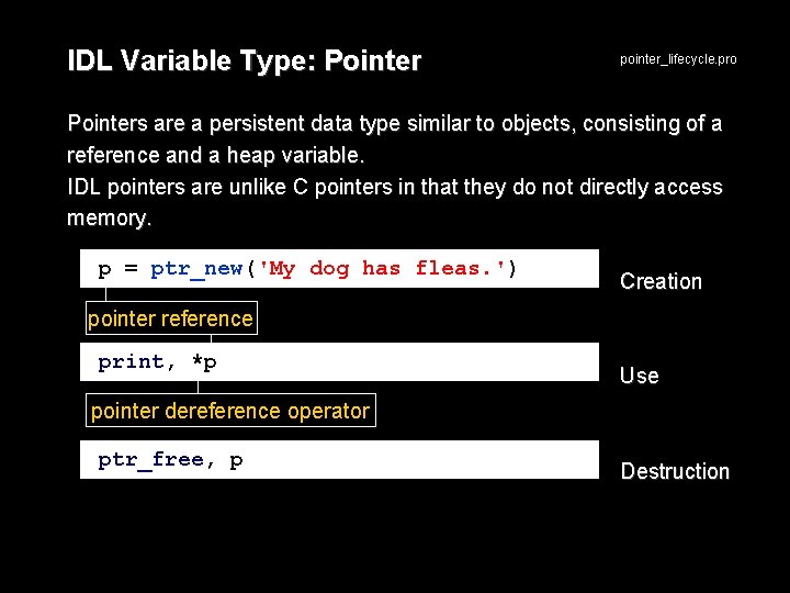 IDL Variable Type: Pointer pointer_lifecycle. pro Pointers are a persistent data type similar to