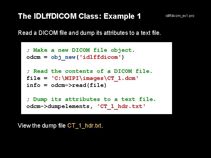 The IDLff. DICOM Class: Example 1 Read a DICOM file and dump its attributes