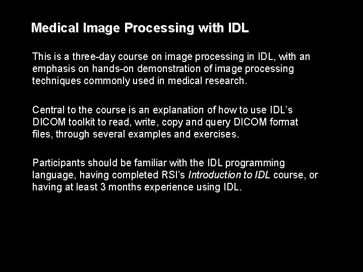 Medical Image Processing with IDL This is a three-day course on image processing in