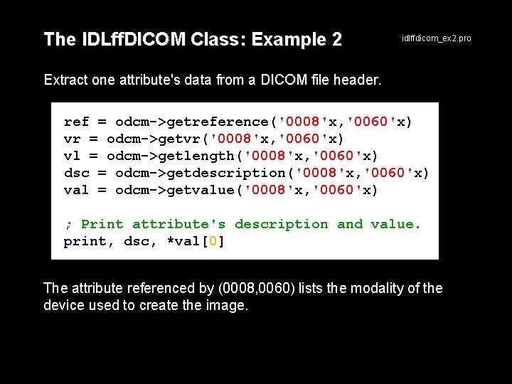 The IDLff. DICOM Class: Example 2 idlffdicom_ex 2. pro Extract one attribute's data from