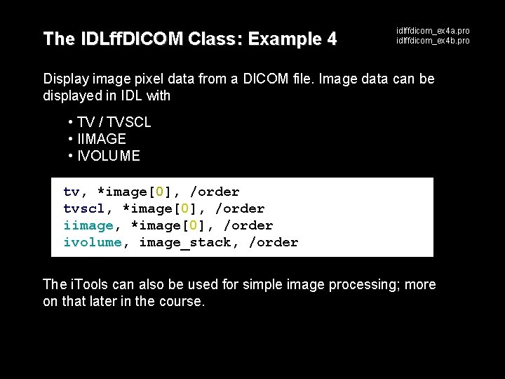 The IDLff. DICOM Class: Example 4 idlffdicom_ex 4 a. pro idlffdicom_ex 4 b. pro