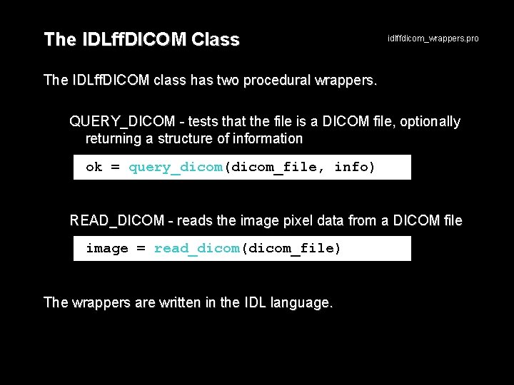 The IDLff. DICOM Class idlffdicom_wrappers. pro The IDLff. DICOM class has two procedural wrappers.