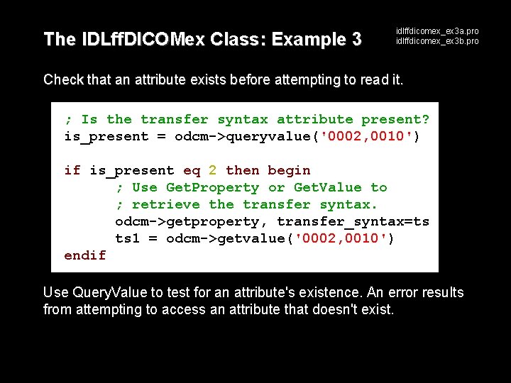 The IDLff. DICOMex Class: Example 3 idlffdicomex_ex 3 a. pro idlffdicomex_ex 3 b. pro