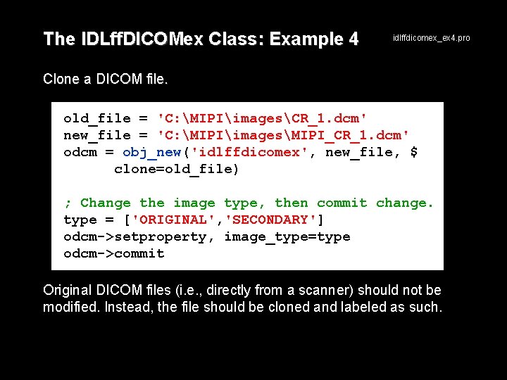 The IDLff. DICOMex Class: Example 4 idlffdicomex_ex 4. pro Clone a DICOM file. old_file