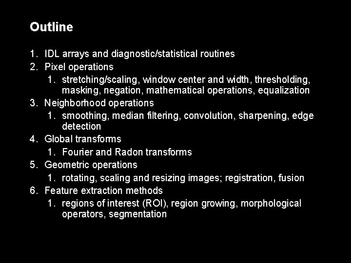 Outline 1. IDL arrays and diagnostic/statistical routines 2. Pixel operations 1. stretching/scaling, window center