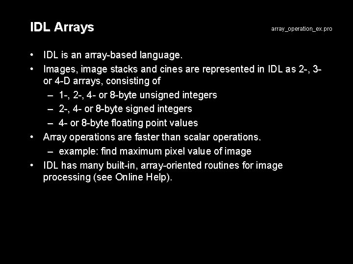 IDL Arrays array_operation_ex. pro • IDL is an array-based language. • Images, image stacks