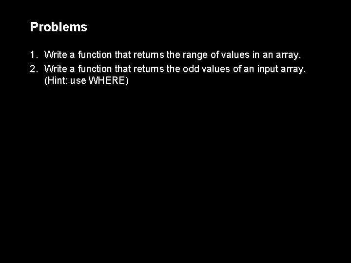 Problems 1. Write a function that returns the range of values in an array.