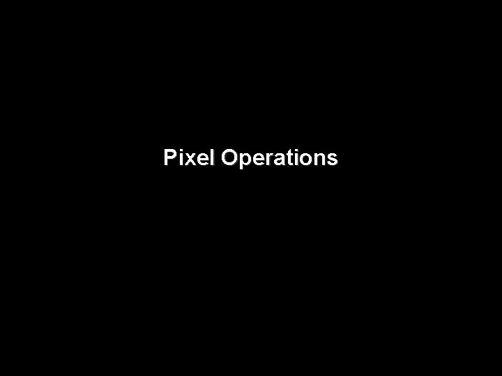 Pixel Operations 