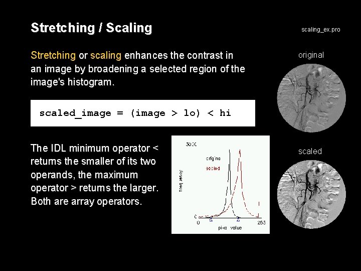 Stretching / Scaling Stretching or scaling enhances the contrast in an image by broadening