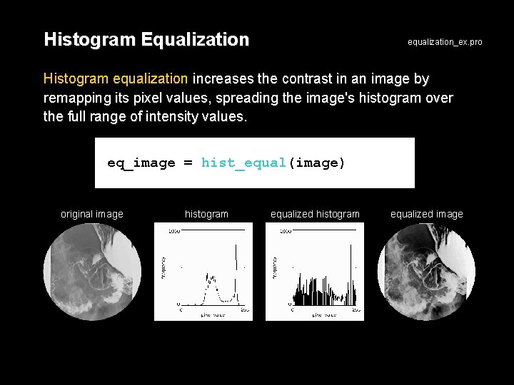 Histogram Equalization equalization_ex. pro Histogram equalization increases the contrast in an image by remapping