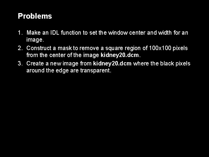 Problems 1. Make an IDL function to set the window center and width for