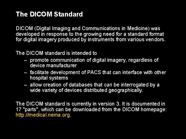 The DICOM Standard DICOM (Digital Imaging and Communications in Medicine) was developed in response