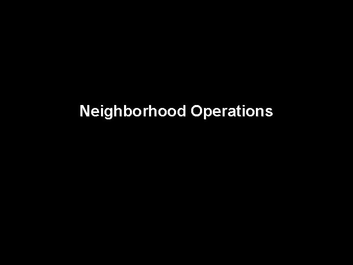 Neighborhood Operations 