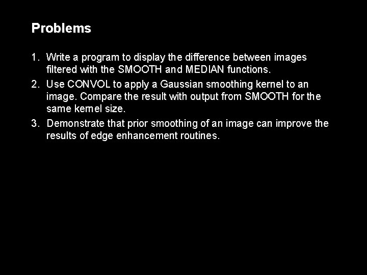 Problems 1. Write a program to display the difference between images filtered with the