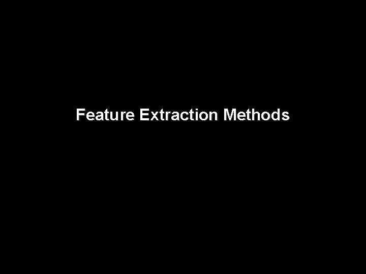 Feature Extraction Methods 