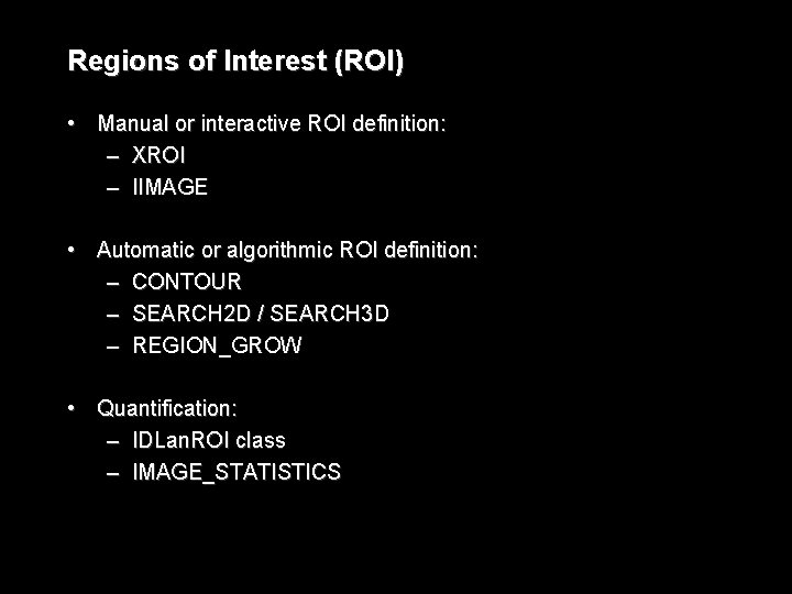 Regions of Interest (ROI) • Manual or interactive ROI definition: – XROI – IIMAGE