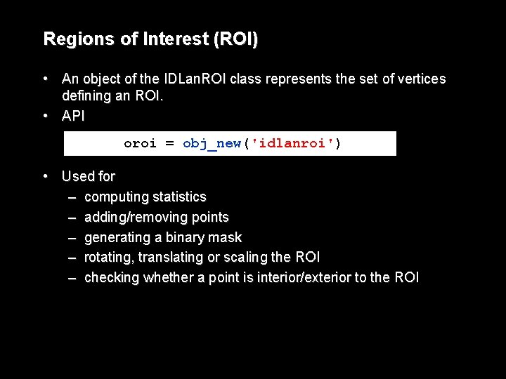 Regions of Interest (ROI) • An object of the IDLan. ROI class represents the