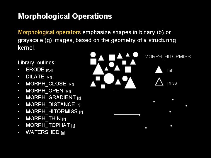 Morphological Operations Morphological operators emphasize shapes in binary (b) or grayscale (g) images, based