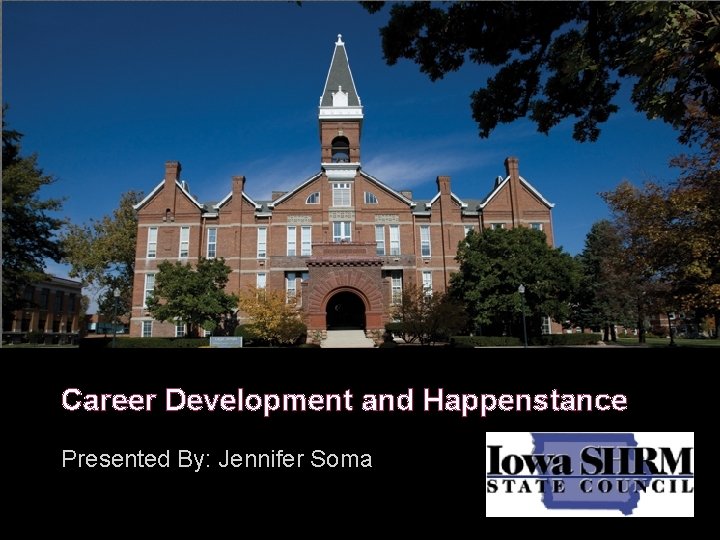 Career Development and Happenstance Presented By: Jennifer Soma 