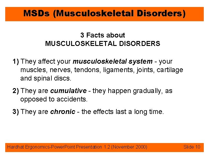 MSDs (Musculoskeletal Disorders) 3 Facts about MUSCULOSKELETAL DISORDERS 1) They affect your musculoskeletal system