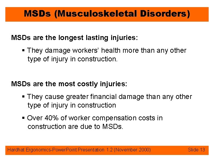 MSDs (Musculoskeletal Disorders) MSDs are the longest lasting injuries: § They damage workers’ health