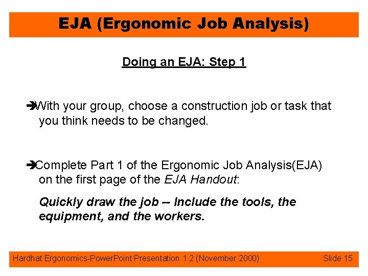 EJA (Ergonomic Job Analysis) Doing an EJA: Step 1 èWith your group, choose a