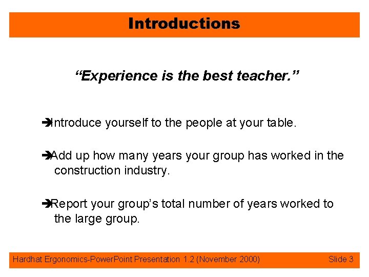 Introductions “Experience is the best teacher. ” èIntroduce yourself to the people at your