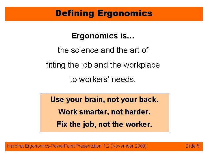 Defining Ergonomics is… the science and the art of fitting the job and the