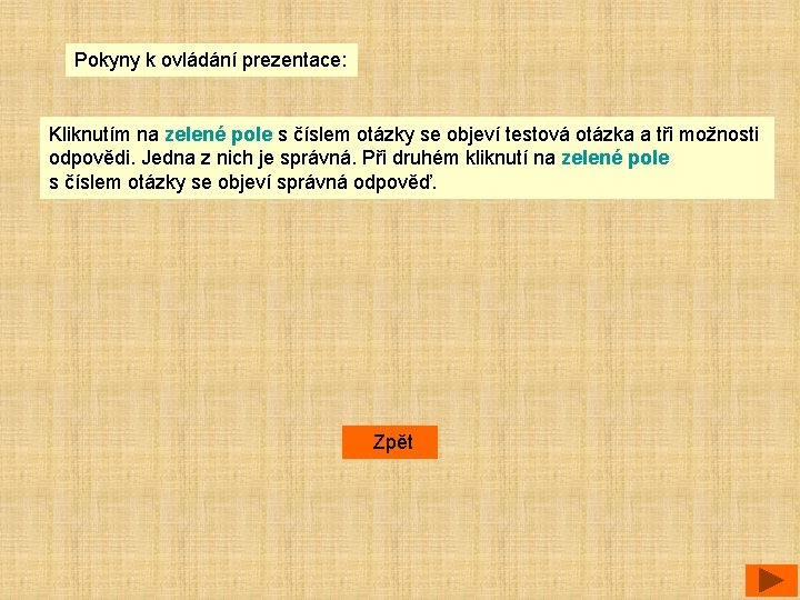 Pokyny k ovládání prezentace: Kliknutím na zelené pole s číslem otázky se objeví testová