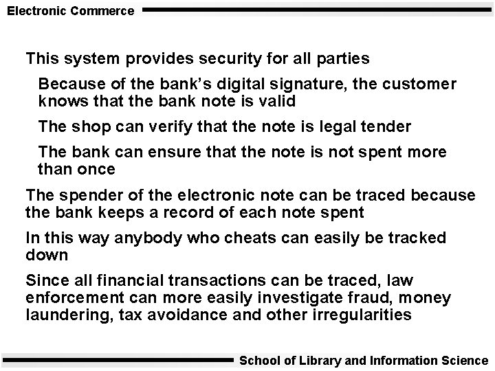 Electronic Commerce This system provides security for all parties Because of the bank’s digital