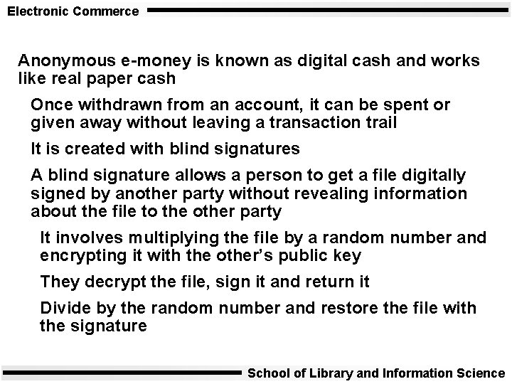 Electronic Commerce Anonymous e-money is known as digital cash and works like real paper