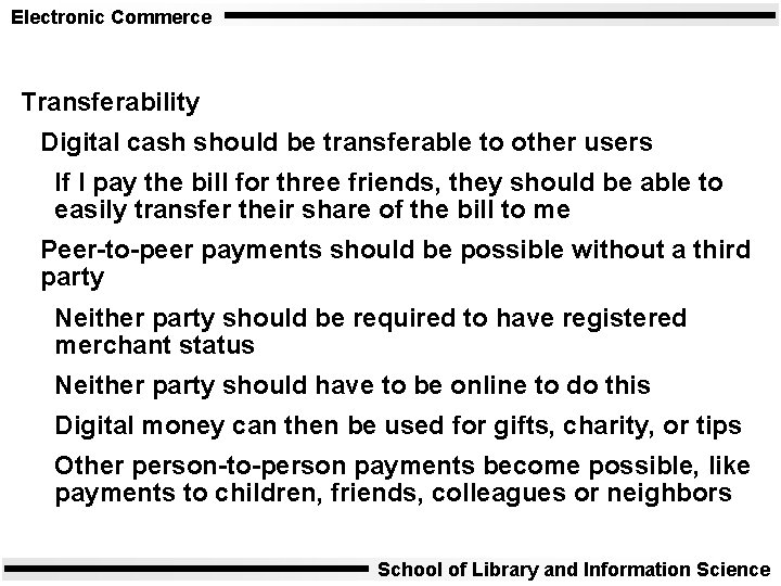 Electronic Commerce Transferability Digital cash should be transferable to other users If I pay